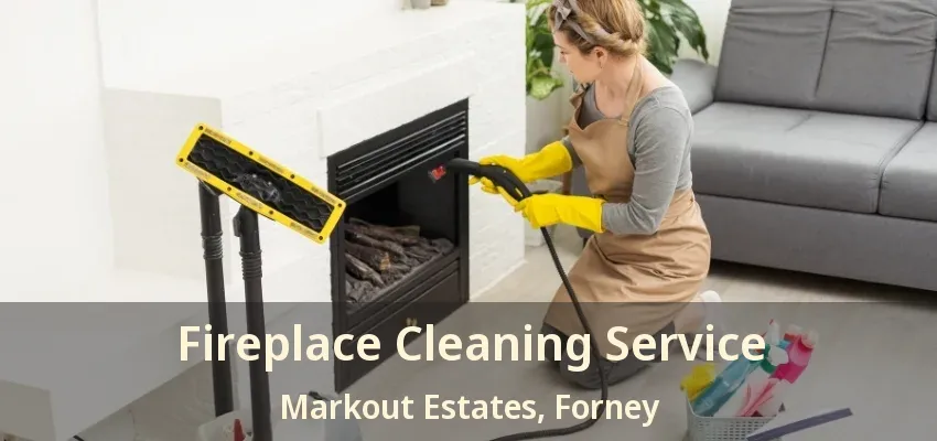 Fireplace Cleaning Service Markout Estates, Forney - TX
