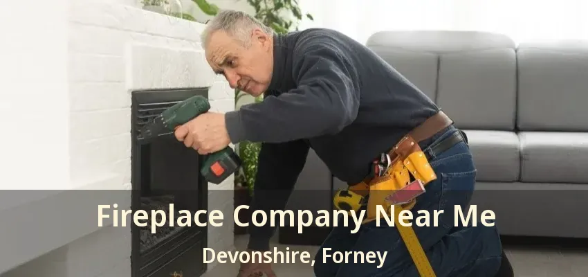 Fireplace Company Near Me Devonshire, Forney - TX