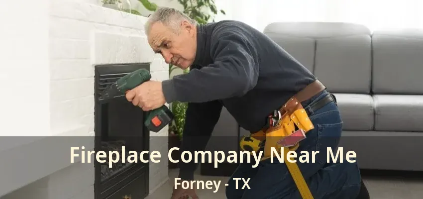 Fireplace Company Near Me Forney - TX