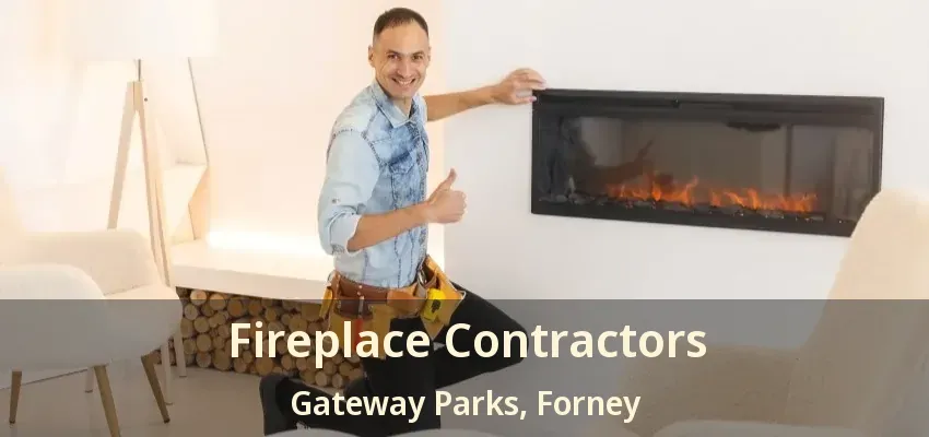 Fireplace Contractors Gateway Parks, Forney - TX