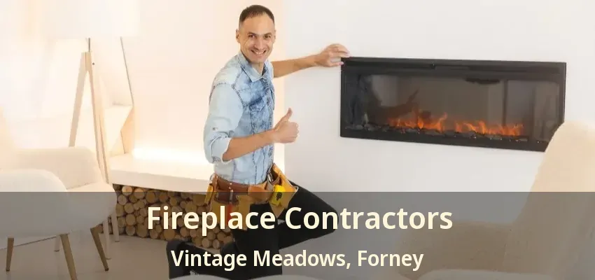 Fireplace Contractors Vintage Meadows, Forney - TX
