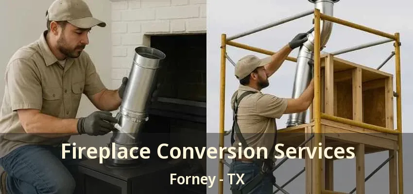 Fireplace Conversion Services Forney - TX