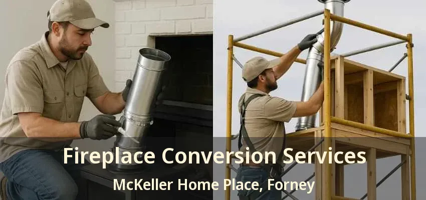 Fireplace Conversion Services McKeller Home Place, Forney - TX