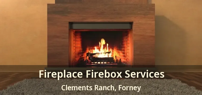 Fireplace Firebox Services Clements Ranch, Forney - TX