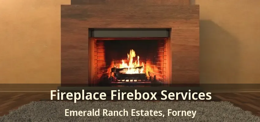 Fireplace Firebox Services Emerald Ranch Estates, Forney - TX