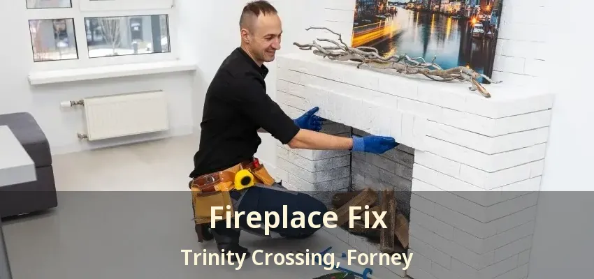 Fireplace Fix Trinity Crossing, Forney - TX