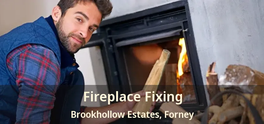 Fireplace Fixing Brookhollow Estates, Forney - TX