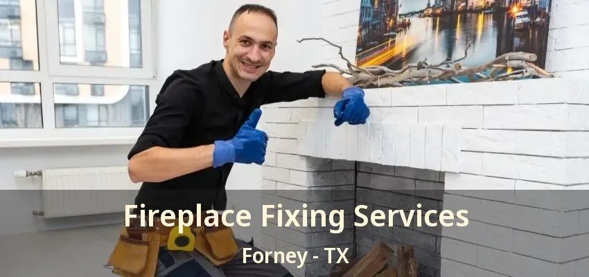 Fireplace Fixing Services Forney - TX