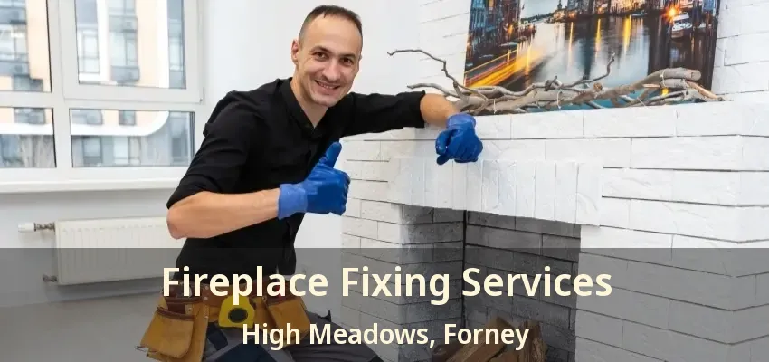 Fireplace Fixing Services High Meadows, Forney - TX