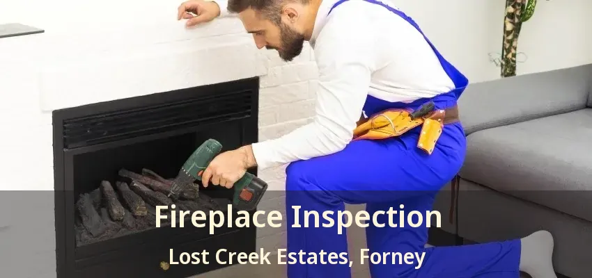 Fireplace Inspection Lost Creek Estates, Forney - TX