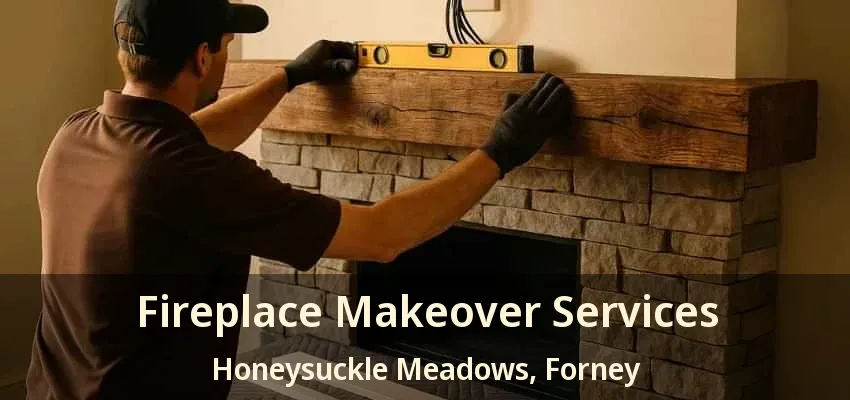 Fireplace Makeover Services Honeysuckle Meadows, Forney - TX