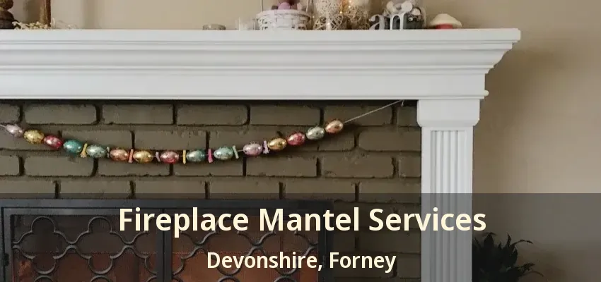 Fireplace Mantel Services Devonshire, Forney - TX
