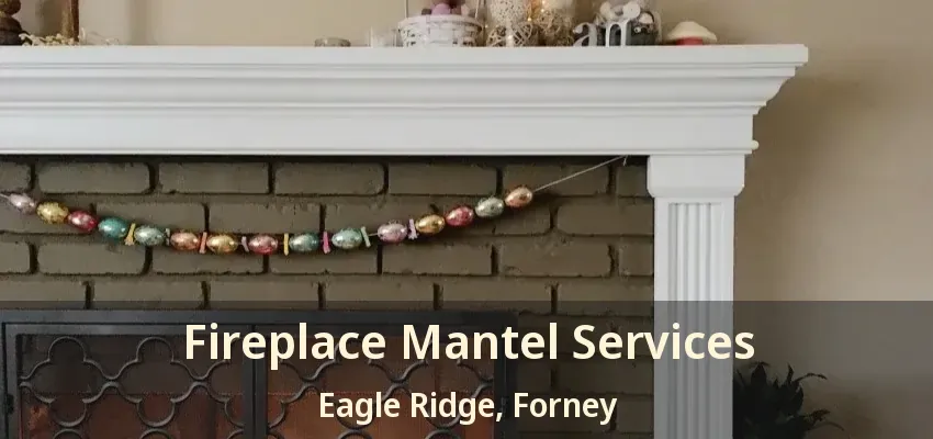 Fireplace Mantel Services Eagle Ridge, Forney - TX