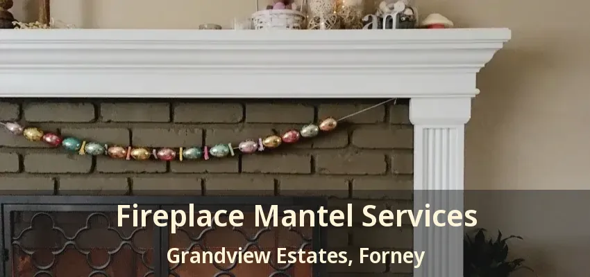 Fireplace Mantel Services Grandview Estates, Forney - TX