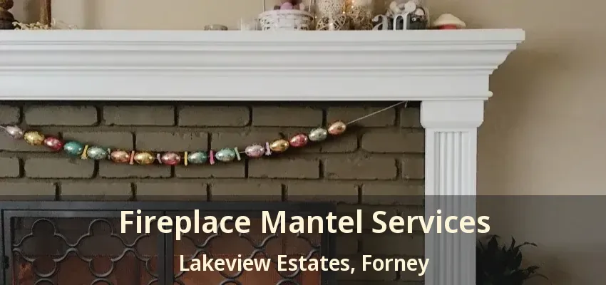 Fireplace Mantel Services Lakeview Estates, Forney - TX