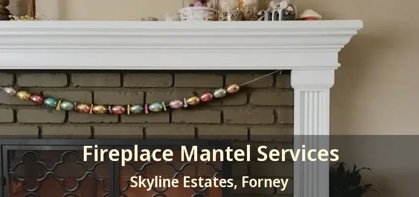 Fireplace Mantel Services Skyline Estates, Forney - TX