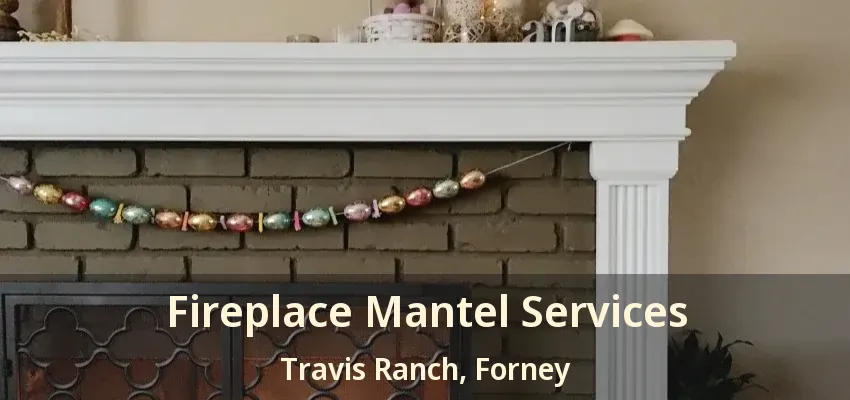 Fireplace Mantel Services Travis Ranch, Forney - TX