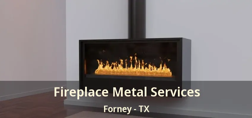 Fireplace Metal Services Forney - TX