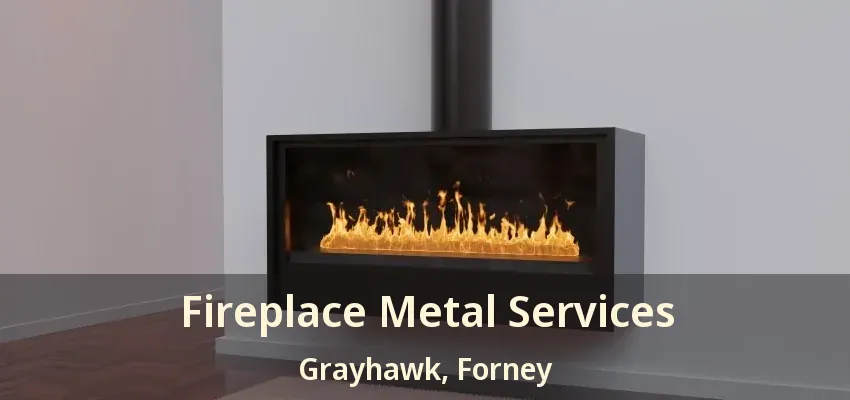 Fireplace Metal Services Grayhawk, Forney - TX