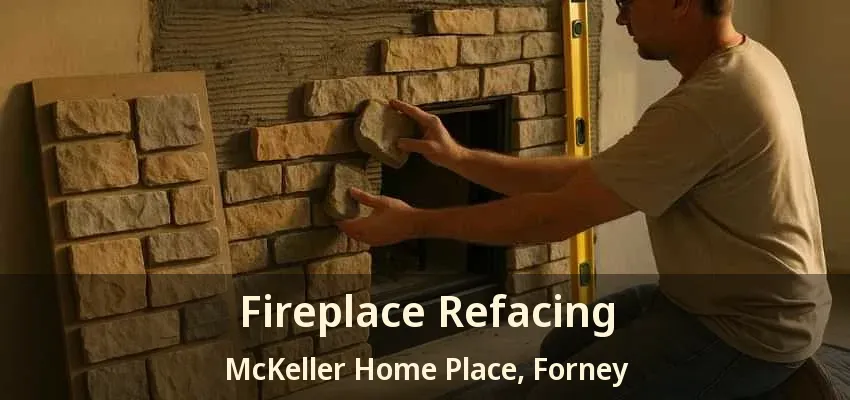 Fireplace Refacing McKeller Home Place, Forney - TX