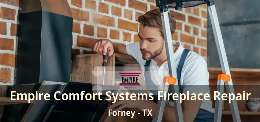 Empire Comfort Systems Fireplace Repair Forney - TX