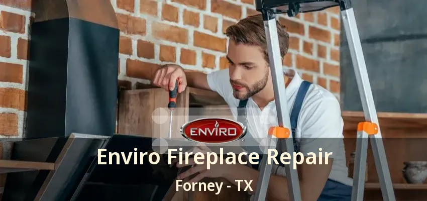 Enviro Fireplace Repair Forney - TX
