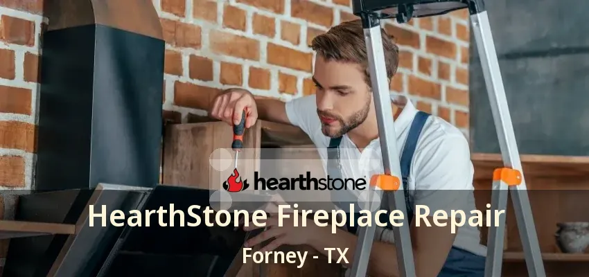 HearthStone Fireplace Repair Forney - TX