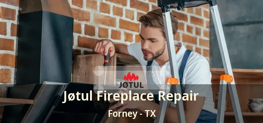 Jøtul Fireplace Repair Forney - TX