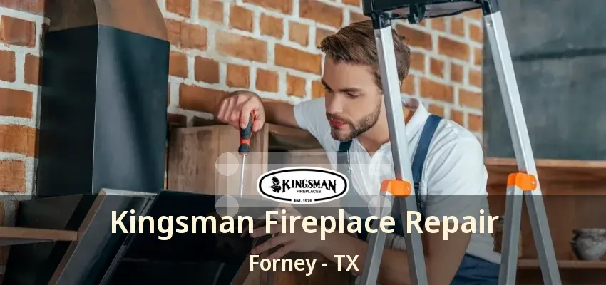 Kingsman Fireplace Repair Forney - TX