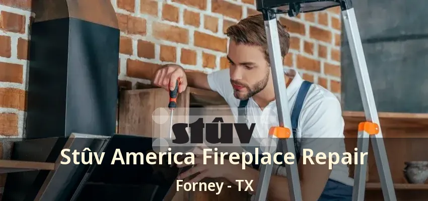 Stûv America Fireplace Repair Forney - TX