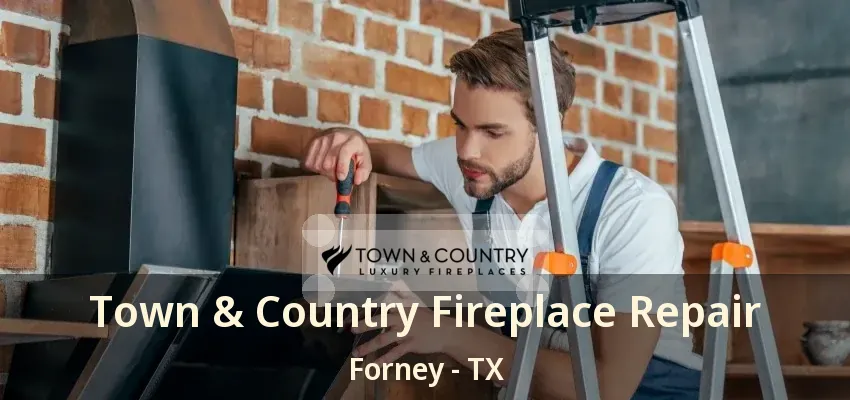 Town & Country Fireplace Repair Forney - TX