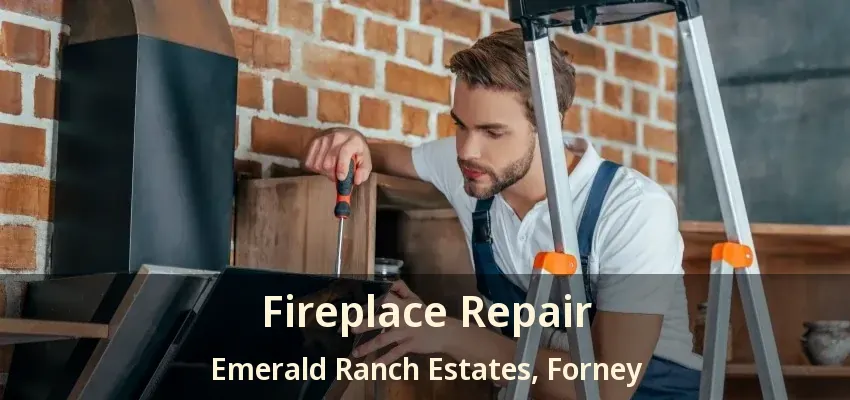 Fireplace Repair Emerald Ranch Estates, Forney - TX