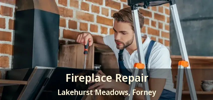 Fireplace Repair Lakehurst Meadows, Forney - TX