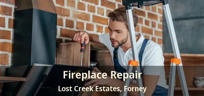 Fireplace Repair Lost Creek Estates, Forney - TX