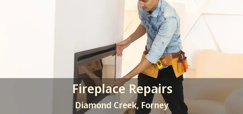 Fireplace Repairs Diamond Creek, Forney - TX
