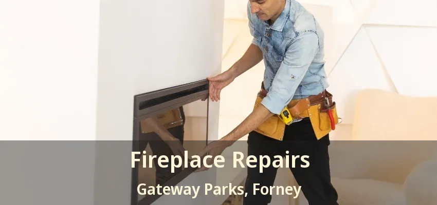 Fireplace Repairs Gateway Parks, Forney - TX