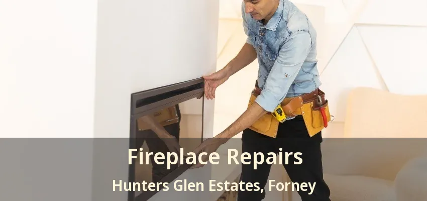 Fireplace Repairs Hunters Glen Estates, Forney - TX