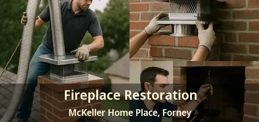 Fireplace Restoration McKeller Home Place, Forney - TX