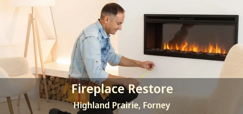Fireplace Restore Highland Prairie, Forney - TX