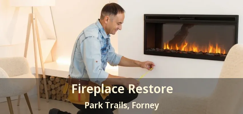 Fireplace Restore Park Trails, Forney - TX
