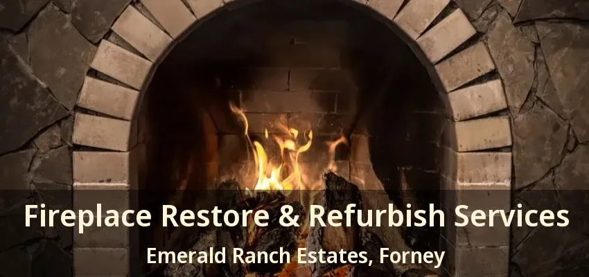 Fireplace Restore & Refurbish Services Emerald Ranch Estates, Forney - TX