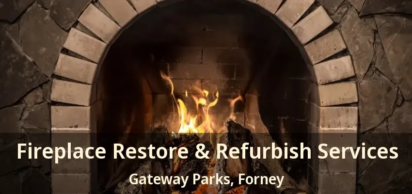 Fireplace Restore & Refurbish Services Gateway Parks, Forney - TX