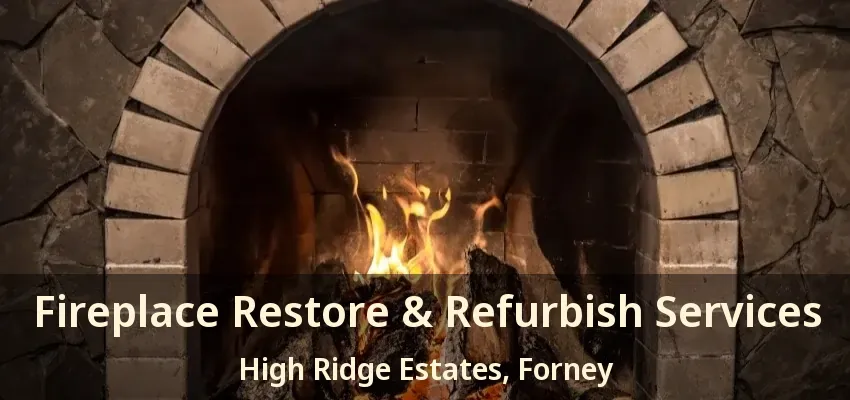 Fireplace Restore & Refurbish Services High Ridge Estates, Forney - TX