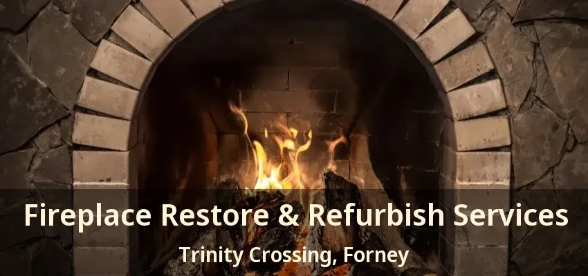 Fireplace Restore & Refurbish Services Trinity Crossing, Forney - TX