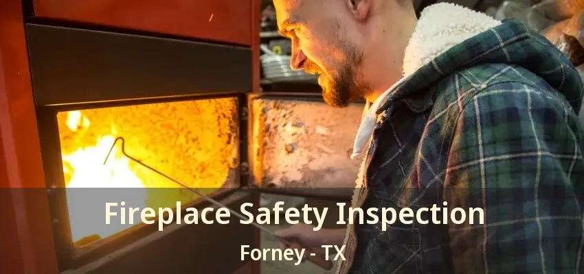 Fireplace Safety Inspection Forney - TX