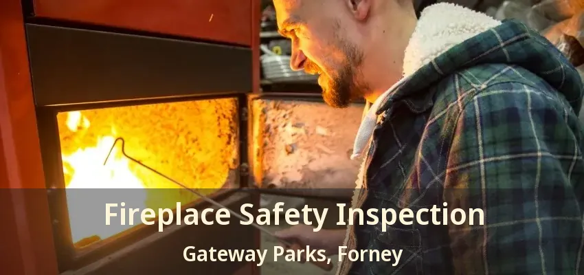 Fireplace Safety Inspection Gateway Parks, Forney - TX