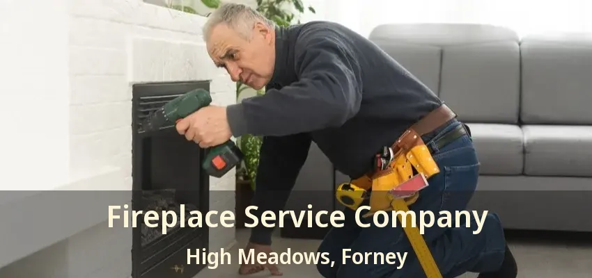 Fireplace Service Company High Meadows, Forney - TX