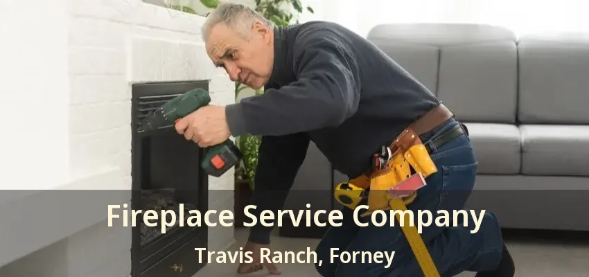 Fireplace Service Company Travis Ranch, Forney - TX