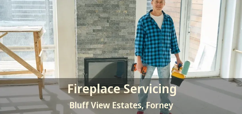Fireplace Servicing Bluff View Estates, Forney - TX