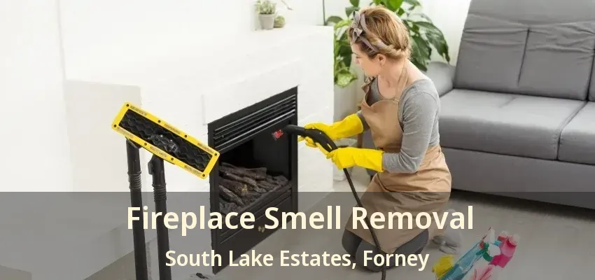 Fireplace Smell Removal South Lake Estates, Forney - TX
